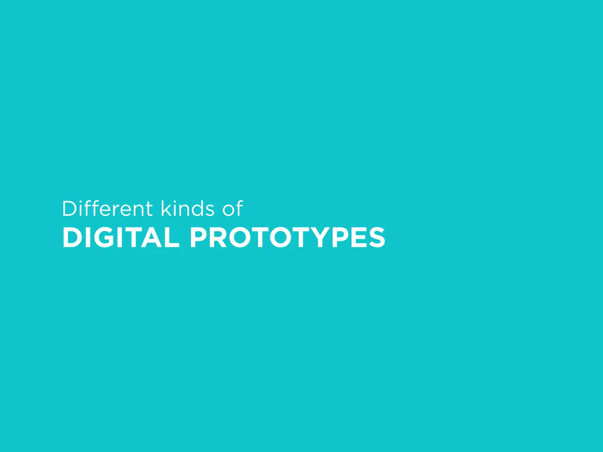 Diﬀerent kinds of
DIGITAL PROTOTYPES
 