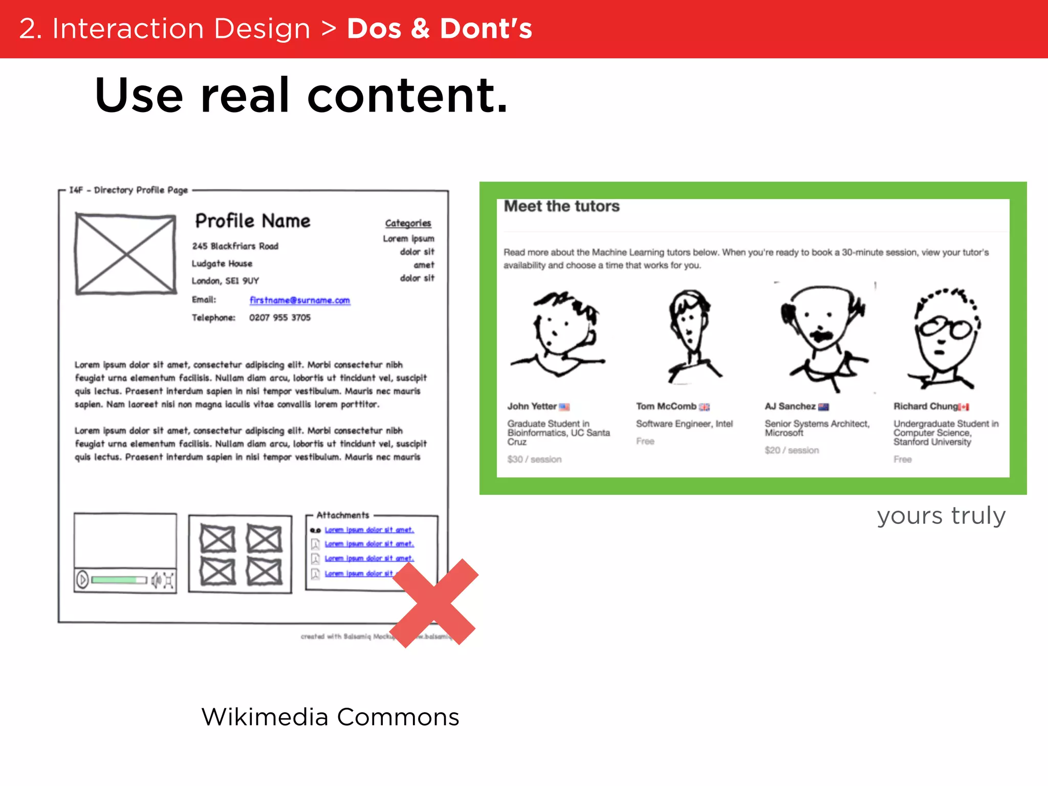 Use real content.
Wikimedia Commons
yours truly
2. Interaction Design > Dos & Dont's
 