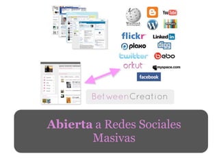 Abierta a  Redes  Sociales
       Masivas
 