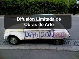 Difusión Limitada de
   Obras de Arte
 