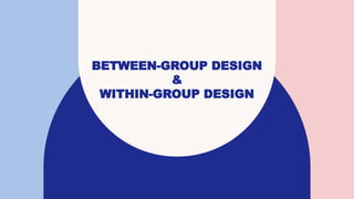 Between group design & Within group design.pptx