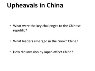 Upheavals in China What were the key challenges to the Chinese republic? What leaders emerged in the “new” China? How did invasion by Japan affect China? 4 