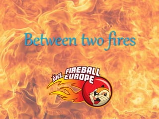 Between two fires
 