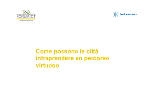 Come possono le città
intraprendere un percorso
virtuoso

 