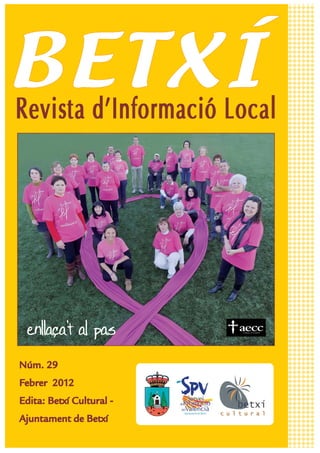BETXÍ
Revista d'Informació Local




  enllaça't al pas
 Núm. 29
 Febrer 2012
 Edita: Betxí Cultural -
 Ajuntament de Betxí
 