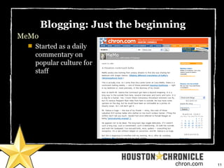 11chron.com
Blogging: Just the beginning
MeMo

Started as a daily
commentary on
popular culture for
staff
 