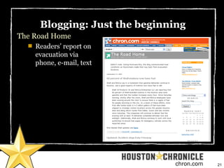 21chron.com
Blogging: Just the beginning
The Road Home

Readers’ report on
evacuation via
phone, e-mail, text
 