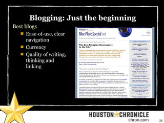 28chron.com
Blogging: Just the beginning
Best blogs

Ease-of-use, clear
navigation

Currency

Quality of writing,
think...