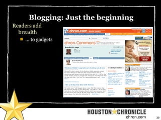 39chron.com
Blogging: Just the beginning
Readers add
breadth

… to gadgets
 