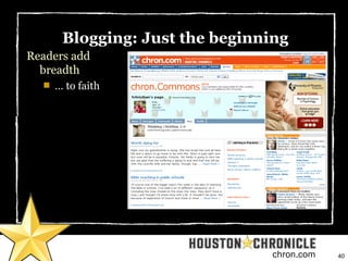 40chron.com
Blogging: Just the beginning
Readers add
breadth

… to faith
 