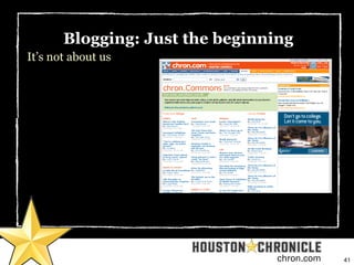 41chron.com
Blogging: Just the beginning
It’s not about us
 