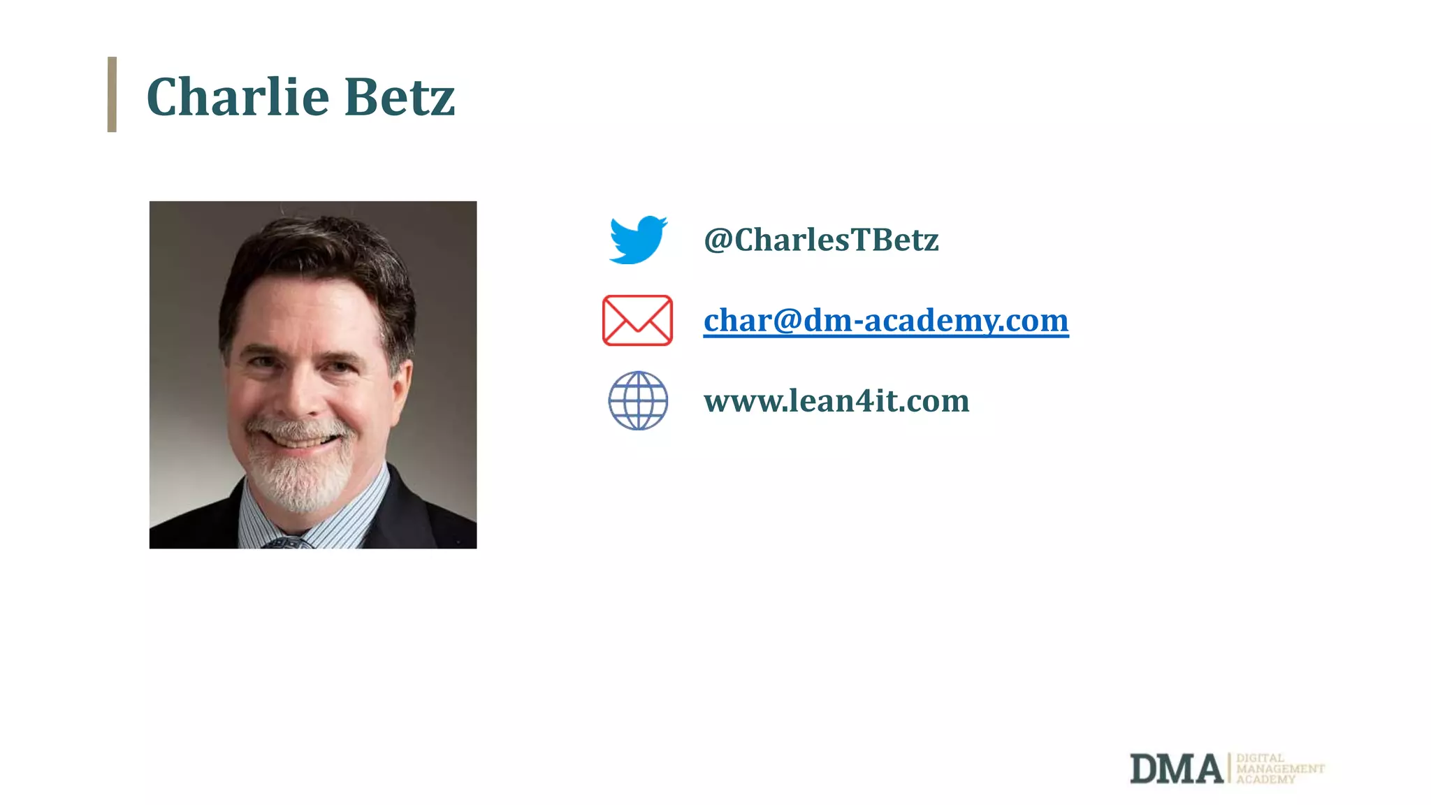Charlie Betz
@CharlesTBetz
char@dm-academy.com
www.lean4it.com
 