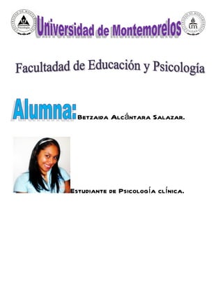 Betzaida Alcántara Salazar.




Estudiante de Psicología clínica.
 