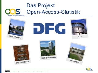 Das Projekt
                              Open-Access-Statistik




Impact Messung – Mehrwerte für Repositorien | Daniel Beucke | WissKom 2012
 