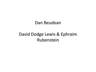 Dan Beudean
David Dodge Lewis & Ephraim
Rubenstein
 