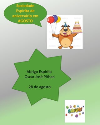 Sociedade
Espírita de
aniversário em
AGOSTO
Abrigo Espírita
Oscar José Pithan
28 de agosto
 