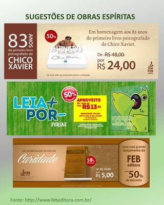 SUGESTÕES DE OBRAS ESPÍRITAS
Fonte: http://www.febeditora.com.br/
 
