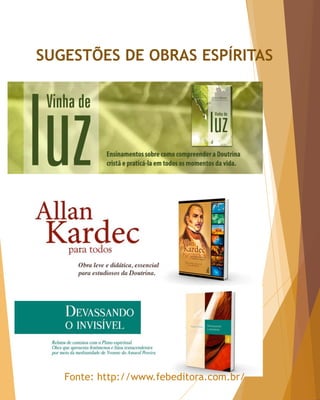 SUGESTÕES DE OBRAS ESPÍRITAS
Fonte: http://www.febeditora.com.br/
 