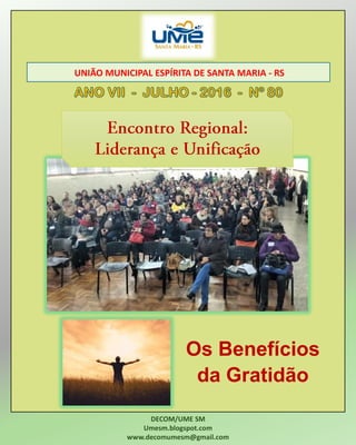UNIÃO MUNICIPAL ESPÍRITA DE SANTA MARIA - RS
DECOM/UME SM
Umesm.blogspot.com
www.decomumesm@gmail.com
Os Benefícios
da Gratidão
 