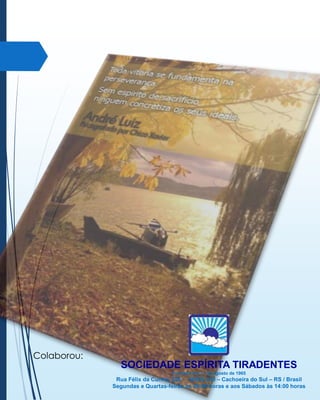 Colaborou:

SOCIEDADE ESPÍRITA TIRADENTES
Fundada em 17 de agosto de 1965

Rua Félix da Cunha, 328 – 96508-230 – Cachoeira do Sul – RS / Brasil
Segundas e Quartas-feiras às 20:00 horas e aos Sábados às 14:00 horas

 