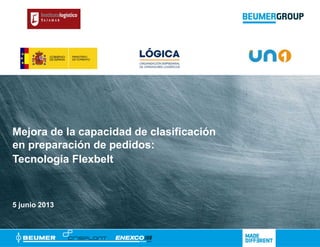 Mejora de la capacidad de clasificación
en preparación de pedidos:
Tecnología Flexbelt
5 junio 2013
 