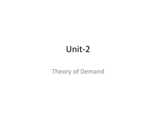 Unit-2

Theory of Demand
 