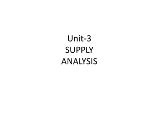 Unit-3
 SUPPLY
ANALYSIS
 