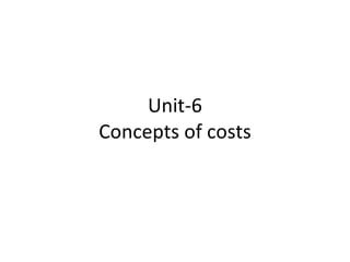 Unit-6 Concepts of costs 
