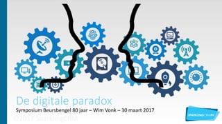 De digitale paradox
Symposium Beursbengel 80 jaar – Wim Vonk – 30 maart 2017
 