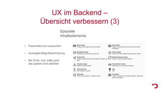 UX im Backend –
Übersicht verbessern (3)
Spezielle
Inhaltselemente
• Passendes Icon aussuchen
• Aussagekräftige Beschreibung
• Bei Grids: Icon sollte grob
das spätere Grid abbilden
 
