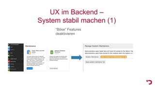 UX im Backend –
System stabil machen (1)
“Böse“ Features
deaktivieren
 