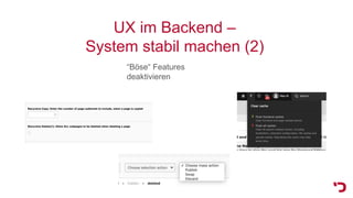UX im Backend –
System stabil machen (2)
“Böse“ Features
deaktivieren
 