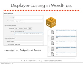 Displayer-Lösung in WordPress 
+ Anzeigen von Backpacks mit iFrames 
Ilona Buchem / DeLFI 2014: / Freiburg, 16-09-2014 / CC BY-NC-SA 3.0 DE 
Tuesday, September 16, 14 
 