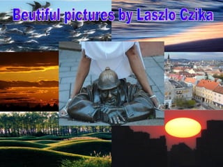 Beutiful pictures by Laszlo Czika 