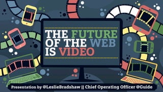 The Future of the Web is Video