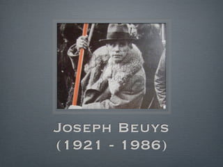 Joseph Beuys
(1921 - 1986)
 