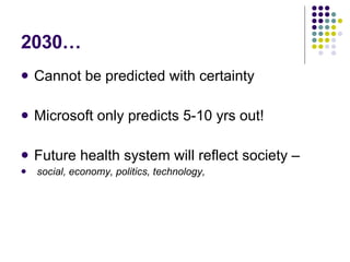 2030… <ul><li>Cannot be predicted with certainty </li></ul><ul><li>Microsoft only predicts 5-10 yrs out! </li></ul><ul><li...