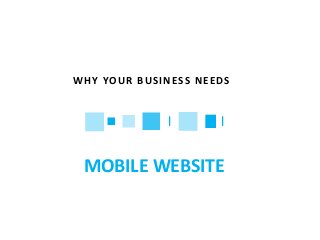 WHY YOUR BUSINESS NEEDS
|
MOBILE WEBSITE
|
 
