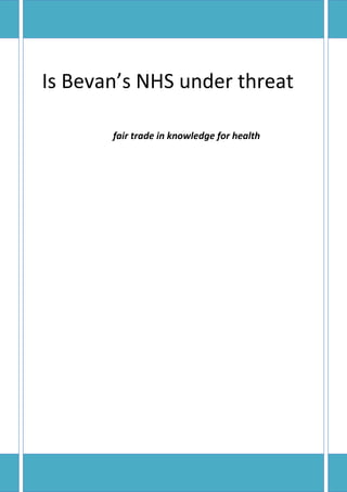 Is Bevan’s NHS under threat 
fair trade in knowledge for health 
 