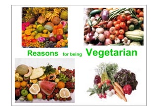Reasons   for being   Vegetarian
 