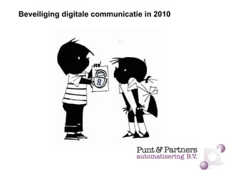 Beveiliging digitale communicatie in 2010
 