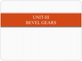 UNIT-III
BEVEL GEARS
 