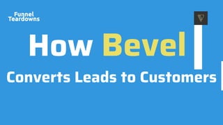 How Bevel
Converts Leads to Customers
 