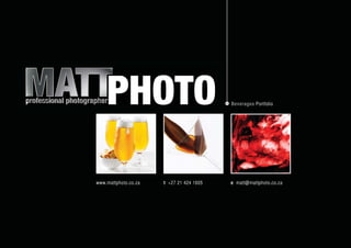 Beverages Portfolio
www.mattphoto.co.za t +27 21 424 1605 e matt@mattphoto.co.za