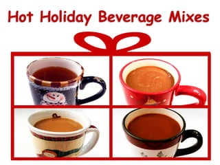Hot Holiday Beverage Mixes
 