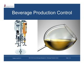 Beverage Production Control




Tuesday, July 05, 2011   BAC-5132 Food and Beverage Management—2 Beverage Production Control   Slide 1 / 33
 
