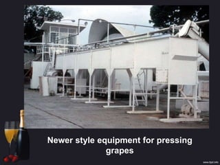 Newer style equipment for pressing
grapes
 
