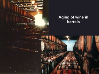 Aging of wine in
barrels
 
