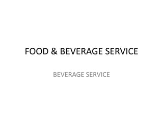 FOOD & BEVERAGE SERVICE
BEVERAGE SERVICE
 