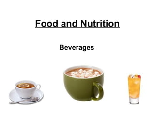 Food and Nutrition
Beverages
 